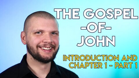 Introduction and Chapter 1 (Part 1) - Gospel of John Series