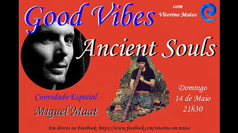 Good Vibes - Ancient Souls - com o convidado especial MIGUEL MAAT