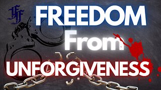 Freedom From Unforgiveness