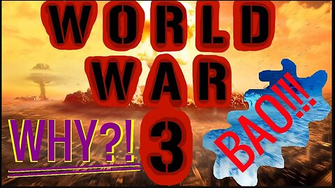 WORLD WAR 3: Why? (Reupload 2019)