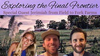 Exploring the Final Frontier- Special Guest Jerimiah from Field to Fork Farms