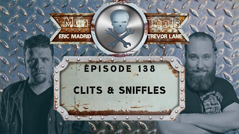 CLITS & SNIFFLES | Man Tools 138
