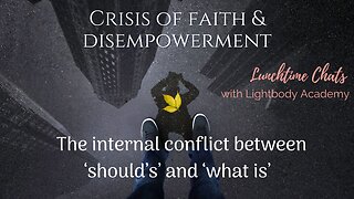 Ep: 95 Crisis of faith & disempowerment: The internal conflict between ‘should’s’ and ‘what is’