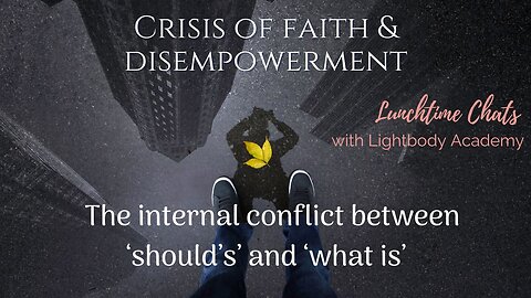 Ep: 95 Crisis of faith & disempowerment: The internal conflict between ‘should’s’ and ‘what is’