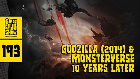 Godzilla (2014) & The MonsterVerse: 10 Years Later | Go! Go! Kaiju Show | 193