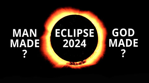 ECLIPSE 2024 - MAN MADE OR GOD MADE?