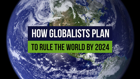 How Globalists Plan to Rule the World by 2024