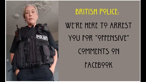 🚩UK: We're Here to Arrest You fpr "Offensive" Comments on Facebook