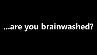 ...are you brainwashed?