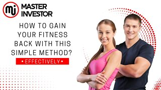 How to gain your fitness back with this simple method? HEALTH | MASTER INVESTOR