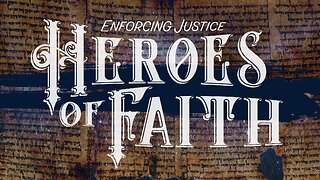 Heroes of Faith (Enforcing Justice pt. 1)