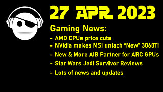 Gaming News | AMD CPU/GPU | NVidia GPU | Intel GPUs | SW Jedi: Survivor Reviews & More | 27 APR 2023