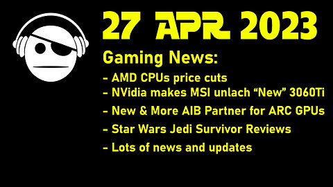 Gaming News | AMD CPU/GPU | NVidia GPU | Intel GPUs | SW Jedi: Survivor Reviews & More | 27 APR 2023