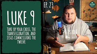 Ep. 23: Luke 9 - Pick Up Your Cross