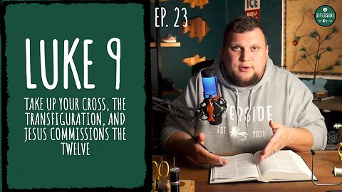 Ep. 23: Luke 9 - Pick Up Your Cross