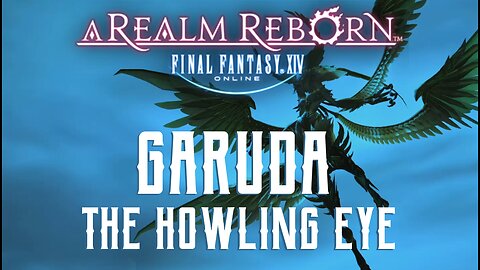 The Howling Eye - Garuda Trial Guide - FFXIV A Realm Reborn