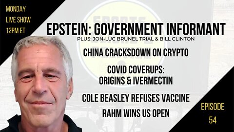 EP54: Epstein Govt Informant, Brunel Trial, Rahm US Open, Cole Beasley, China Crypto Crackdown