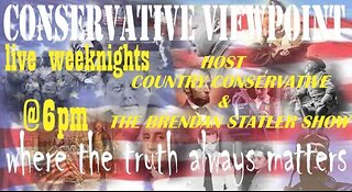 CONSERVATIVE VIEWPOINT LIVE WEEKNIGHTS AT 6PM YOUR TRUSTED NEWS SOURCE WHERE TRUTH ALWAYS MATTERS