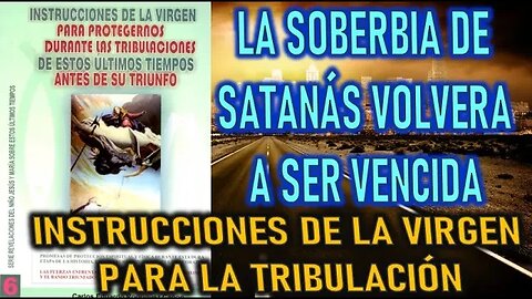 LA SOBERBIA DE SATANÁS VOLVERA A SER VENCIDA - INSTRUCCIONES DE LA VIRGEN MARÍA PARA LOS ULTIM