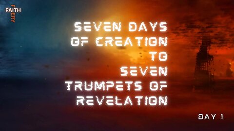 Fiery Faith - Seven Days of Creation to Seven Trumpets of Revelation | Day 1