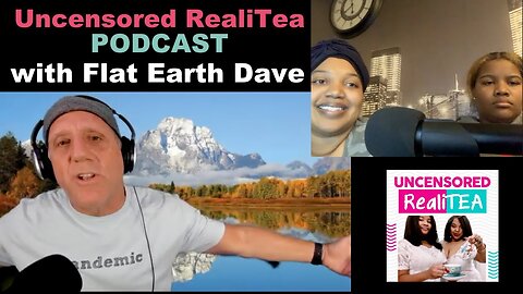 Uncensored Reali Tea w Flat Earth Dave