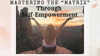 Mastering The “Matrix” Through Self-Empowerment
