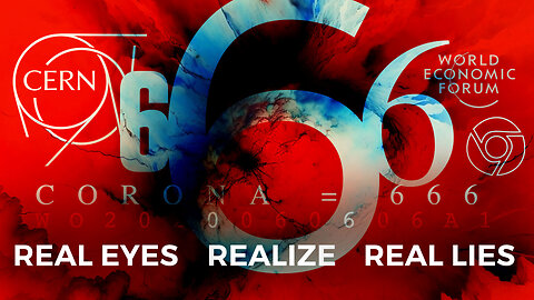 666 | REAL EYES REALIZE REAL LIES | WEF Logo = 666, CERN Logo = 666, Google Chrome Logo = 666, WWW = 6666, CORONA = 666, HR 6666 = Forced Vaccination, WO-2020-060606 = MARK OF THE BEAST