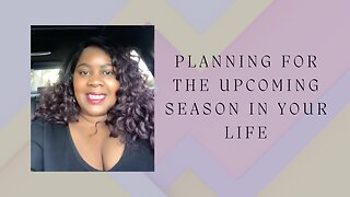 Planning for the upcoming season in your life