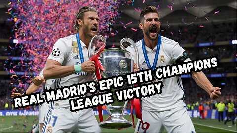 Real Madrid's Epic 15th Champions League Victory!