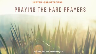 Heaven Land Devotions - Praying The Hard Prayers