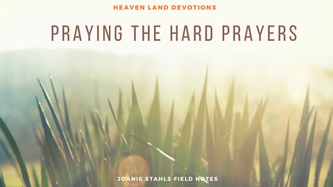 Heaven Land Devotions - Praying The Hard Prayers