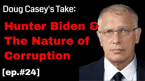 Doug Casey's Take [ep. #24] Biden and the Nature of Corruption