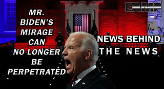 Mr. Biden’s Mirage Can No Longer Be Perpetuated | NEWS BEHIND THE NEWS July 13th, 2023