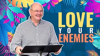 Love Your Enemies | Hope Community Church | Pastor Jeff Orluck