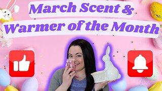 March 2024 Scent & Warmer of the Month