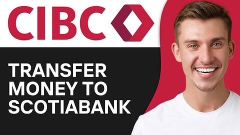 HOW TO TRANSFER MONEY FROM CIBC TO SCOTIABANK