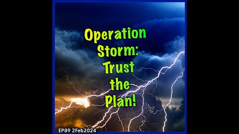 EP89: OPERATION STORM-Trust the Plan!