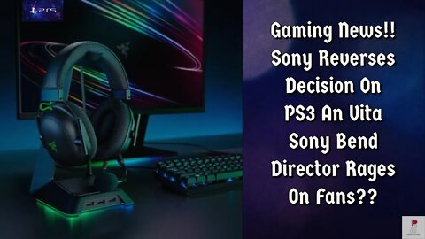 Gaming News!! Sony Reverses Decision On PS3 An Vita Sony Bend Director Rages On Fans??