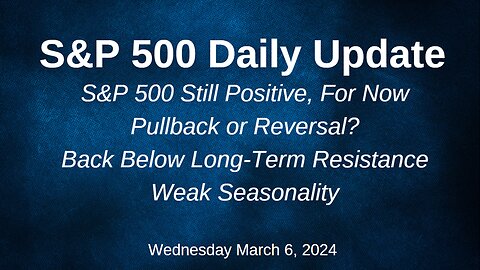 S&P 500 Daily Market Update for Wednesday March 6, 2024
