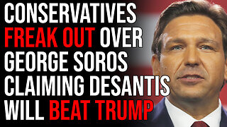 Conservatives FREAK OUT Over George Soros Claiming DeSantis Will Beat Trump