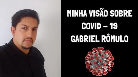 #covid19 Minha visão sobre o Covid-19 Gabriel Rômulo