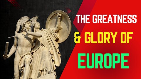 The Greatness & Glory of Europe | A Continent of Human Civilization