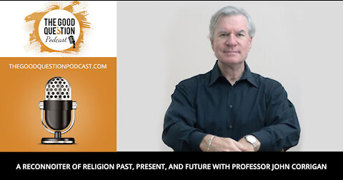 A Reconnoiter of Religion Past, Present, and Future with Professor John Corrigan