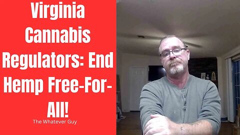 Virginia Cannabis Regulators: End Hemp Free-For-All!