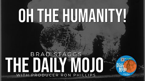 Oh The Humanity! - The Daily Mojo 030624