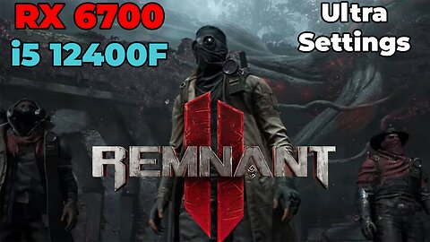 Remnant 2 (v396.261) | RX 6700 + i5 12400f | Ultra Settings | Benchmark