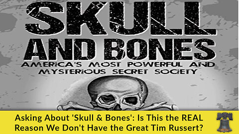 Asking About 'Skull & Bones': Is This the REAL Reason We Don't Have the Great Tim Russert?
