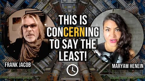 CERN's Involvement in Time Quickening | Frank Jacob and Maryam Henein