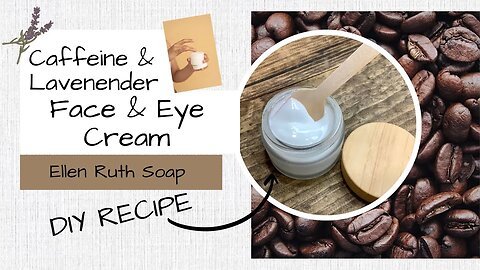 DIY Lotion Recipe w/ CAFFEINE Extract & LAVENDER Essential Oil - Face Cream | Ellen Ruth Soap