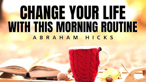 Abraham Hicks | A Morning Routine To Change Your Life | Law Of Attraction (LOA)